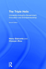 The Triple Helix (University-Industry-Government Innovation and Entrepreneurship) by Henry Etzkowitz, Chunyan Zhou, 9781138659483