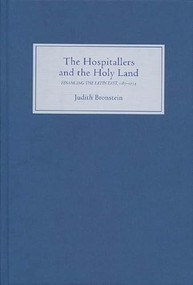 The Hospitallers and the Holy Land (Financing the Latin East, 1187-1274) by Judith Bronstein, 9781843831310