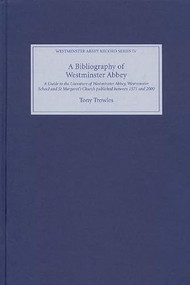 A Bibliography of Westminster Abbey by Tony Trowles, 9781843831549