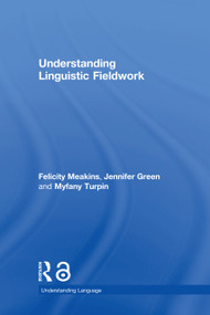 Understanding Linguistic Fieldwork by Felicity Meakins, Jennifer Green, Myfany Turpin, 9780415786126