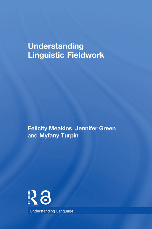 Understanding Linguistic Fieldwork by Felicity Meakins, Jennifer Green, Myfany Turpin, 9780415786126