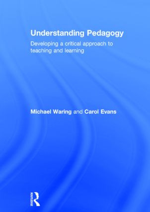 Understanding Pedagogy (Developing a critical approach to teaching and learning) by Michael Waring, Carol Evans, 9780415571739
