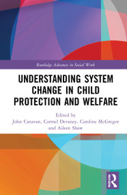Understanding System Change in Child Protection and Welfare by John Canavan, Carmel Devaney, Caroline McGregor, Aileen Shaw, 9780367706777