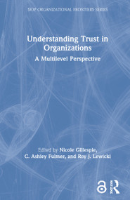 Understanding Trust in Organizations (A Multilevel Perspective) by Nicole Gillespie, C. Ashley Fulmer, Roy J. Lewicki, 9781138327580