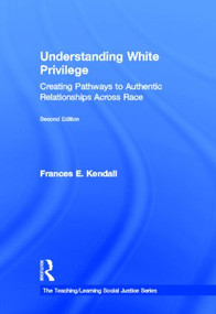 Understanding White Privilege (Creating Pathways to Authentic Relationships Across Race) by Frances Kendall, 9780415874267