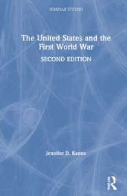 The United States and the First World War by Jennifer D. Keene, 9780367363840