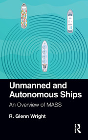 Unmanned and Autonomous Ships (An Overview of MASS) by R. Glenn Wright, 9781138324886