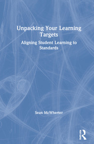 Unpacking your Learning Targets (Aligning Student Learning to Standards) by Sean McWherter, 9780367460068