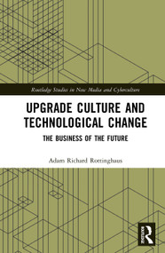 Upgrade Culture and Technological Change (The Business of the Future) by Adam Richard Rottinghaus, 9781032045771
