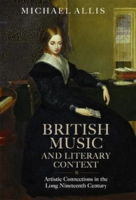 British Music and Literary Context (Artistic Connections in the Long Nineteenth Century) by Michael Allis, 9781843837305