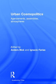 Urban Cosmopolitics (Agencements, assemblies, atmospheres) by Anders Blok, Ignacio Farias, 9781138813403