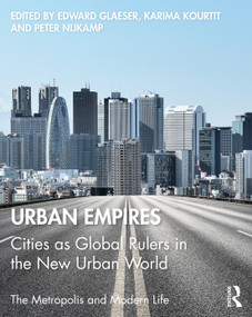 Urban Empires (Cities as Global Rulers in the New Urban World) by Edward Glaeser, Karima Kourtit, Peter Nijkamp, 9781138601710