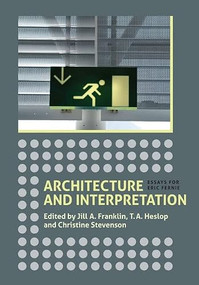 Architecture and Interpretation (Essays for Eric Fernie) by Jill A. Franklin, T.A. Heslop, Christine Stevenson, Andrew Shanken, Christine Stevenson, David Hemsoll, Elisabeth de Bievre, Francis Woodman, Jenifer Ni Ghradaigh, Jill A. Franklin, John Mitchell, John Onians, Kerry Downes, Lindy Grant, Malcolm Thurlby, Paul Crossley, Peter Guillery, Richard Fawcett, Richard Plant, Roger Stalley, Stefan Muthesius, Stephen Heywood, T.A. Heslop, Veronica Sekules, 9781843837817