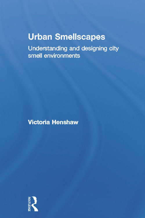 Urban Smellscapes (Understanding and Designing City Smell Environments) by Victoria Henshaw, 9780415662031