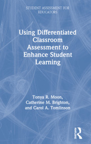 Using Differentiated Classroom Assessment to Enhance Student Learning by Tonya R. Moon, Catherine M. Brighton, Carol A. Tomlinson, 9781138320963