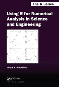 Using R for Numerical Analysis in Science and Engineering by Victor A. Bloomfield, 9781439884485