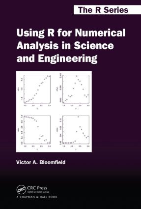 Using R for Numerical Analysis in Science and Engineering by Victor A. Bloomfield, 9781439884485