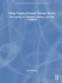Using Trauma-Focused Therapy Stories (Interventions for Therapists, Children, and Their Caregivers) by Pat Pernicano, 9781032018973