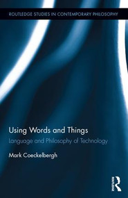 Using Words and Things (Language and Philosophy of Technology) by Mark Coeckelbergh, 9781138694163