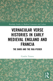 Vernacular Verse Histories in Early Medieval England and Francia (The Bard and the Rag-picker) by Catalin Taranu, 9780367459710