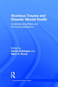 Vicarious Trauma and Disaster Mental Health (Understanding Risks and Promoting Resilience) by Gertie Quitangon, Mark R. Evces, 9781138793293