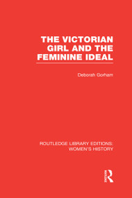 The Victorian Girl and the Feminine Ideal by Deborah Gorham, 9780415623261