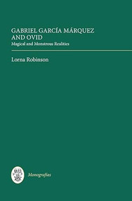 Gabriel García Márquez and Ovid (Magical and Monstrous Realities) by Lorna Robinson, 9781855662490