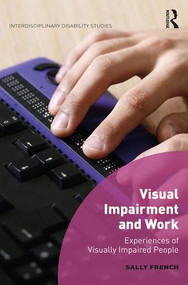 Visual Impairment and Work (Experiences of Visually Impaired People) by Sally French, 9781472455420