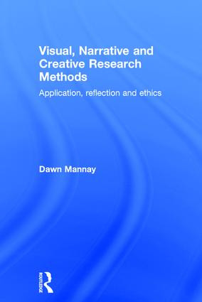 Visual, Narrative and Creative Research Methods (Application, reflection and ethics) by Dawn Mannay, 9781138024311