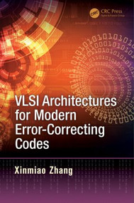 VLSI Architectures for Modern Error-Correcting Codes by Xinmiao Zhang, 9781482229646