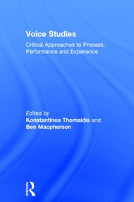 Voice Studies (Critical Approaches to Process, Performance and Experience) by Konstantinos Thomaidis, Ben Macpherson, 9781138809345