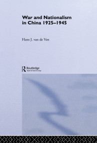 War and Nationalism in China: 1925-1945 by Hans van de Ven, 9780415145718