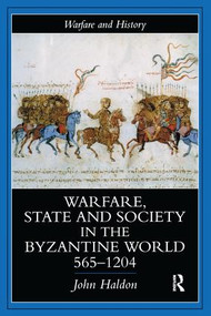 Warfare, State And Society In The Byzantine World 565-1204 by John Haldon, 9781138141780