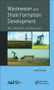 Wastewater and Shale Formation Development (Risks, Mitigation, and Regulation) by Sheila Olmstead, 9781771881609