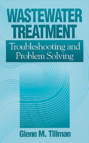 Wastewater Treatment (Troubleshooting and Problem Solving) by Glenn M. Tillman, 9781575040004
