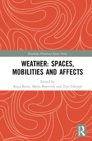 Weather: Spaces, Mobilities and Affects by Kaya Barry, Maria Borovnik, Tim Edensor, 9780367406394