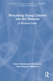 Welcoming Young Children into the Museum (A Practical Guide) by Sarah Erdman, Nhi Nguyen, Margaret Middleton, 9780367517830