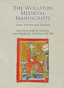 The Wollaton Medieval Manuscripts (Texts, Owners and Readers) by Ralph Hanna, Thorlac Turville-Petre, Alison Stones, Alixe Bovey, Derek Pearsall, Dorothy Johnston, Gavin Cole, Ralph Hanna, Rob Lutton, Thorlac Turville-Petre, 9781903153345