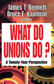 What Do Unions Do? (A Twenty-year Perspective) by James T. Bennett, Bruce E. Kaufman, 9781138540446