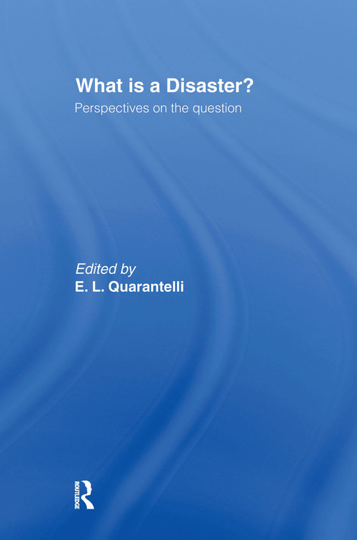 What is a Disaster? (A Dozen Perspectives on the Question) by E.L. Quarantelli, 9780415178983