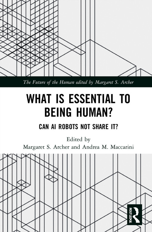 What is Essential to Being Human? (Can AI Robots Not Share It?) by Margaret S. Archer, Andrea M. Maccarini, 9780367368289