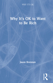 Why It's OK to Want to Be Rich by Jason Brennan, 9781138389014
