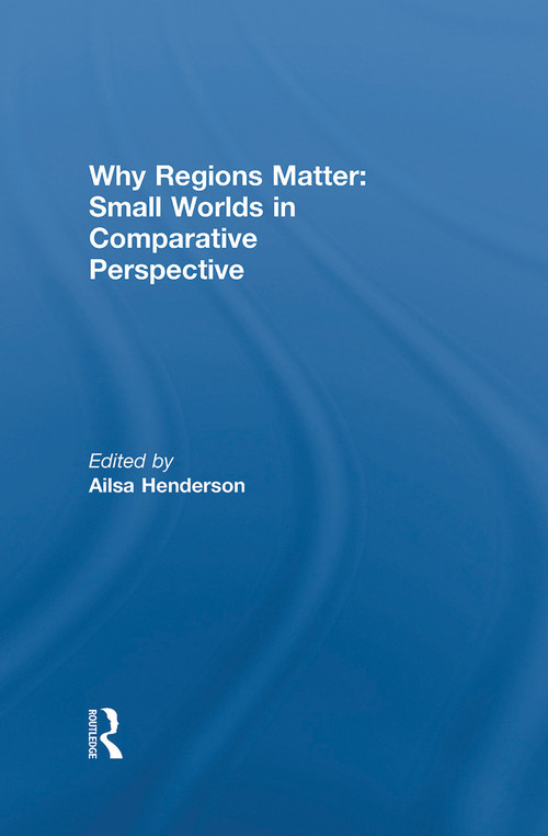 Why Regions Matter: Small Worlds in Comparative Perspective by Ailsa Henderson, 9780415668910