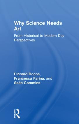 Why Science Needs Art (From Historical to Modern Day Perspectives) by Richard Roche, Sean Commins, Francesca Farina, 9781138959224