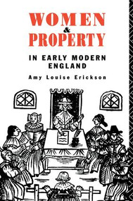Women and Property (In Early Modern England) by Amy Louise Erickson, 9781138177246