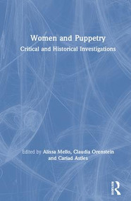 Women and Puppetry (Critical and Historical Investigations) by Alissa Mello, Claudia Orenstein, Cariad Astles, 9780415787383