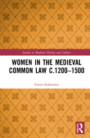 Women in the Medieval Common Law c.1200-1500 by Gwen Seabourne, 9781472439802
