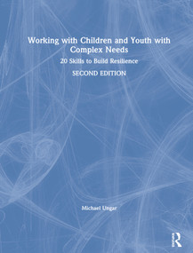 Working with Children and Youth with Complex Needs (20 Skills to Build Resilience) by Michael Ungar, 9780367355333
