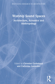 Worship Sound Spaces (Architecture, Acoustics and Anthropology) by Christine Guillebaud, Catherine Lavandier, 9780367234225