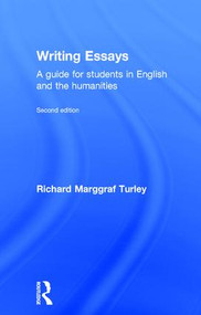 Writing Essays (A guide for students in English and the humanities) by Richard Marggraf Turley, 9781138916685